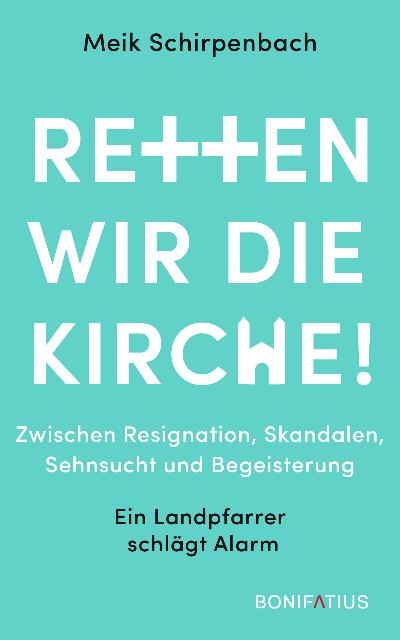 Retten wir die Kirche (c) Bonifatius Verlag Retten wir die Kirche